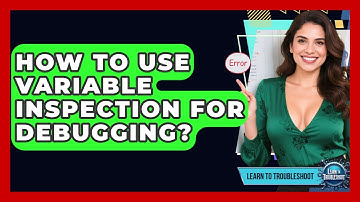 How To Use Variable Inspection For Debugging? - Learn To Troubleshoot