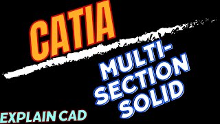 MULTI-SECTION SOLID IN CATIA | CATIA TUTORIALS | EXPLAIN CAD
