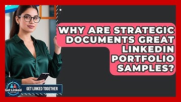 Why Are Strategic Documents Great LinkedIn Portfolio Samples? - Get Linked Together