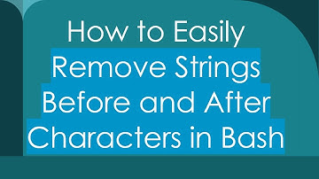 How to Easily Remove Strings Before and After Characters in Bash
