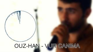 Ouz-Han - Vur Canıma [2016 Yeni Video] Resimi