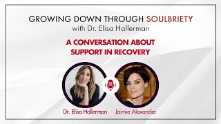 Growing Down Through Soulbriety with Dr. Elisa Hallerman - Episode  - Jaimie Alexander