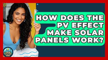 How Does The PV Effect Make Solar Panels Work? - Your Utilities Hub