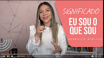 O que significa a expressão Eu sou o que sou?