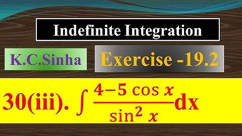 int (4 - 5cosx)/(sin^2x) dx  |Ex. 19.2||Ques. no.30(iii) |K.C SINHA|