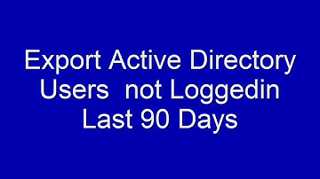 Export Active Directory Users not logged in last 90 Days