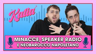 Katia Ep. 6 - Minacce, speaker radiofonici e neobarocco napoletano!