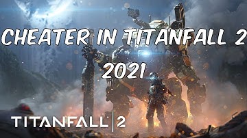 cheater in titanfall 2 2021