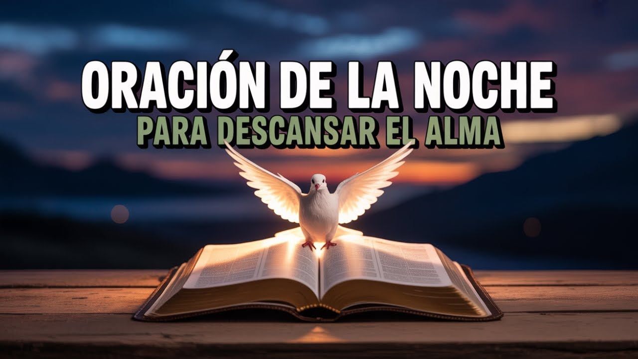 Oración de la Noche para Sanar Tu Alma, Entregar Tus Cargas y Dormir en ...
