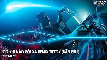 Có Khi Nào Rời Xa Remix (Bản Full) - Biết Đâu Bất Ngờ Đôi Ta Chợt Rời Xa Nhau Remix