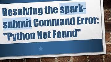 Resolving the spark-submit Command Error: "Python Not Found"