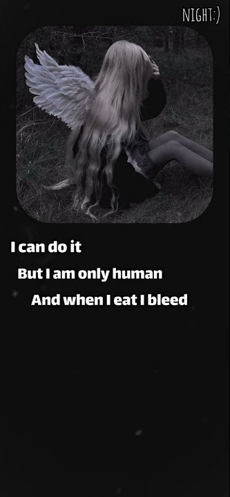 But I am only human...💔