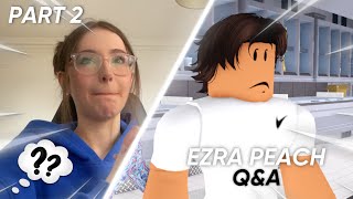 EZRA PEACH Q&A / PART 2!