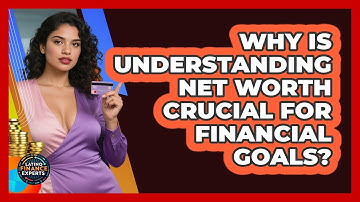 Why Is Understanding Net Worth Crucial For Financial Goals? - Latino Finance Experts