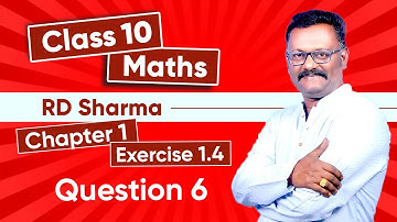 R D SHARMA | Class 10 Maths | Chapter 1 Exercise 1.4 - Question 6 | Real Numbers | Suresh Kannan