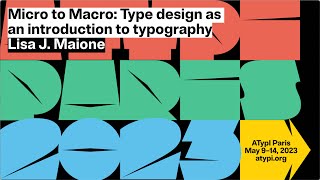 Micro to Macro: Type design as an introduction to typography... | Lisa J. Maione | ATypI 2023 Paris