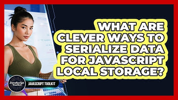 What Are Clever Ways To Serialize Data For JavaScript Local Storage? - JavaScript Toolkit