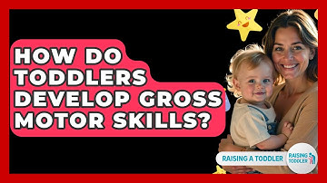 How Do Toddlers Develop Gross Motor Skills? - Raising A Toddler