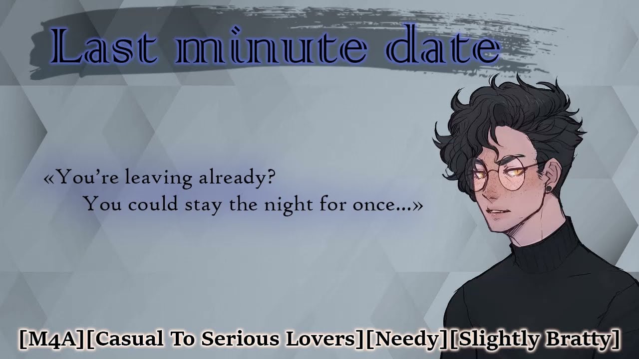 Last Minute Date [M4A][Casual to serious lovers][Needy]