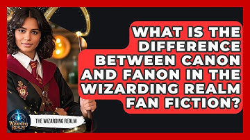 What Is the Difference Between Canon and Fanon in The Wizarding Realm Fan Fiction?