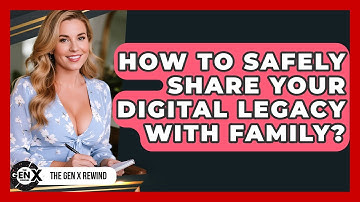How To Safely Share Your Digital Legacy With Family? - The Gen X Rewind