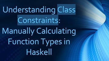 Understanding Class Constraints: Manually Calculating Function Types in Haskell