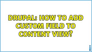 Drupal: How to add custom field to content view?