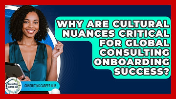Why Are Cultural Nuances Critical For Global Consulting Onboarding Success? - Consulting Career Hub