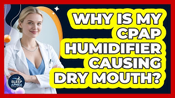 Why Is My CPAP Humidifier Causing Dry Mouth? - Sleep Apnea Support Network