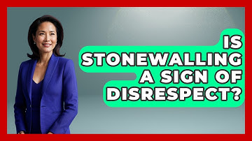 Is Stonewalling A Sign Of Disrespect? - Better Family Relationships