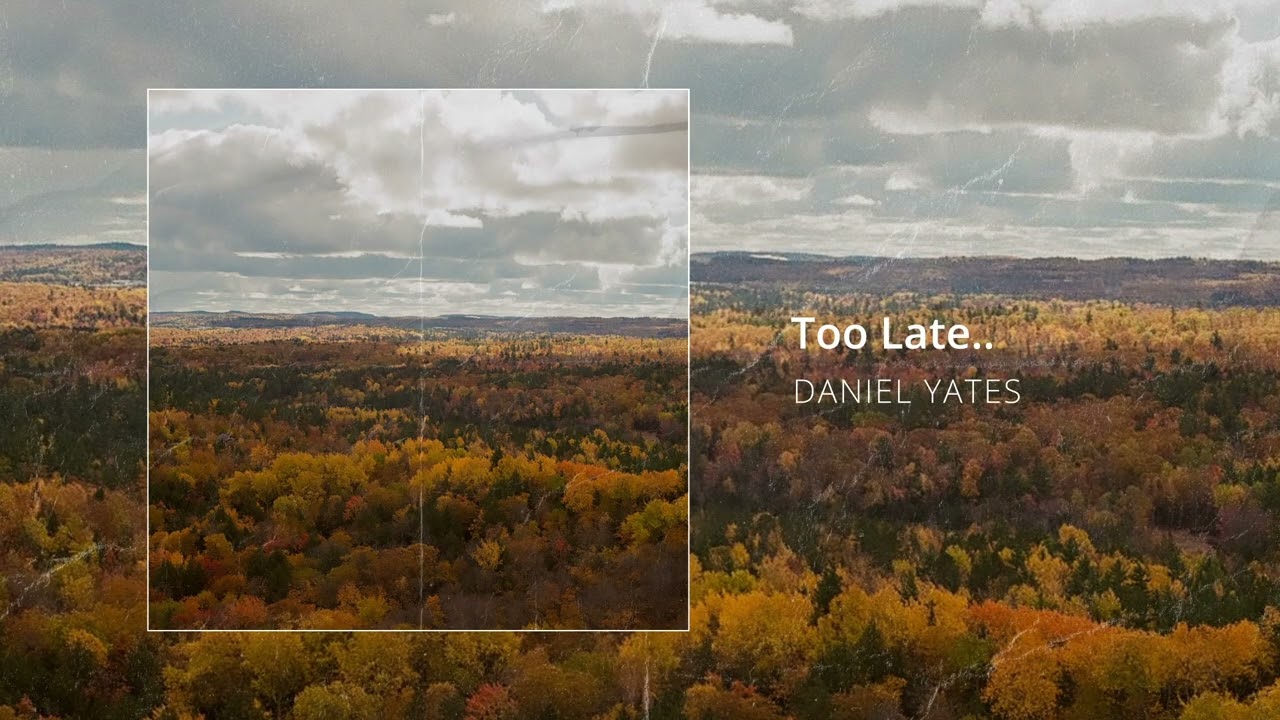 Watch Too Late.. - Daniel Yates Original on YouTube Watch Too Late.. - Daniel Yates Original on YouTube