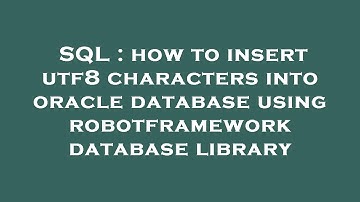 SQL : how to insert utf8 characters into oracle database using robotframework database library