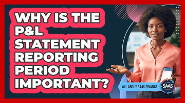 Why Is The P&L Statement Reporting Period Important?