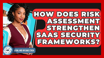 How Does Risk Assessment Strengthen SaaS Security Frameworks? - Legal And HR SaaS Stack