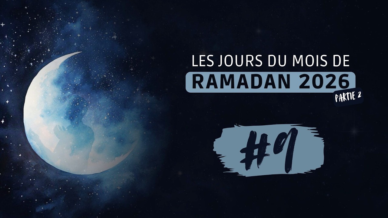 MOIS DU RAMADAN 2026 | PARTIE 2 #JOUR 9