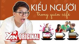 Hài Các Kiểu Người Bạn Hay Gặp Ở Quán Cafe