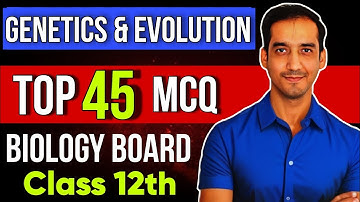 Top 45 MCQ | Genetics and Evolution | Class 12 Biology | Boards 2024