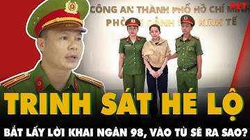 Trinh sát TP.HCM HÉ LỘ quá trình bắt giữ Ngân 98; Nữ DJ ăn mặc ở trong những ngày tạm giữ thế nào?