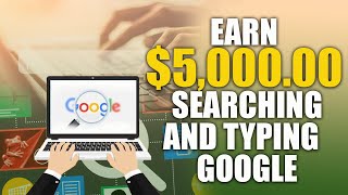 Earn $5,000 By Searching & Typing Google (Make Money Online 2022) Get Paid To Search