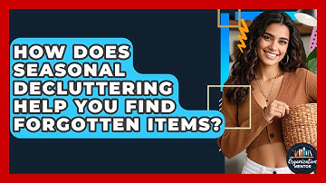 How Does Seasonal Decluttering Help You Find Forgotten Items? - Your Organization Mentor