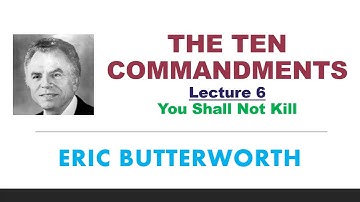The Ten Commandments ~ Lecture 6: You Shall Not Kill - Eric Butterworth