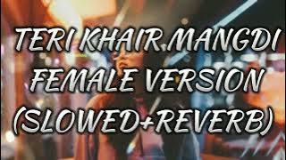 Mai manga n kuch or teri khair mangdi||female version||(slowed reverb||