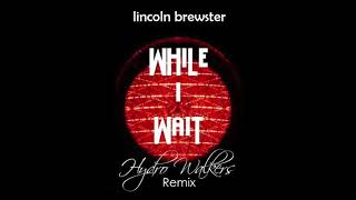 Lincoln Brewster - While I Wait (Hydro Walkers Remix)