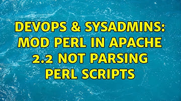DevOps & SysAdmins: mod perl in apache 2.2 not parsing perl scripts