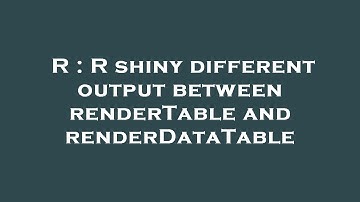 R : R shiny different output between renderTable and renderDataTable