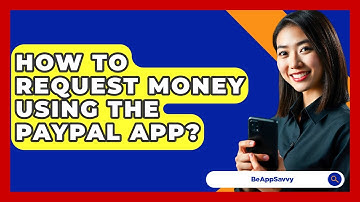 How To Request Money Using The PayPal App? - Be App Savvy