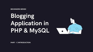 Blogging Application in PHP | Part-1 | Introduction