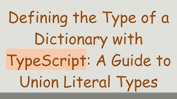 Defining the Type of a Dictionary with TypeScript: A Guide to Union Literal Types