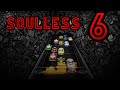 SOULLESS 6 ~ FIRST EVER 100% FC