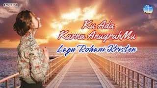 Ku Ada Karna AnugrahMu 🎶 Lirik Lagu Rohani Kristen